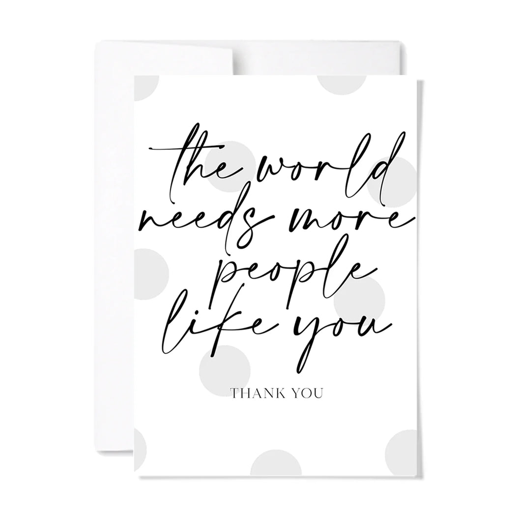 The World Needs More People Like You